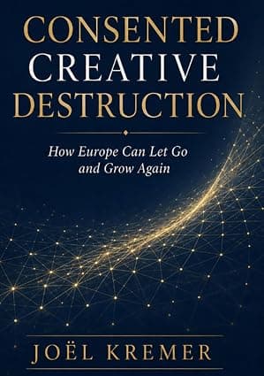Consented Creative Destruction: How Europe can Learn to let go - and Grow Again, front cover